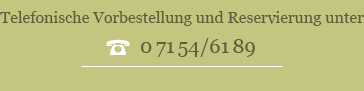 Telefonische Vorbestellung und Reservierung unter 07541/6189